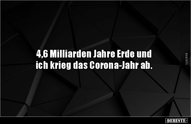4,6 Milliarden Jahre Erde und ich krieg das Corona-Jahr.. - Lustige Bilder | DEBESTE.de