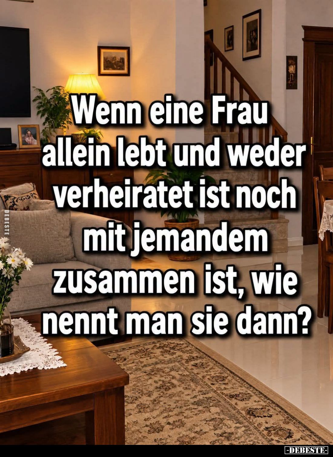 Wenn eine Frau allein lebt und weder verheiratet ist noch mit jemandem zusammen ist, wie nennt man sie dann?