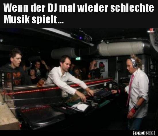 Wenn der DJ mal wieder schlechte Musik spielt... - Lustige Bilder | DEBESTE.de