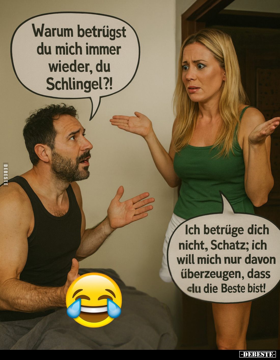 Warum betrügst du mich immer wieder, du Schlingel?!
-
Ich betrüge dich nicht, Schatz; ich will mich nur davon überzeugen, d...