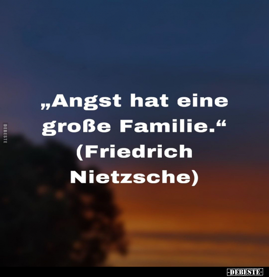 "Angst hat eine große Familie." (Friedrich Nietzsche).. - Lustige Bilder | DEBESTE.de