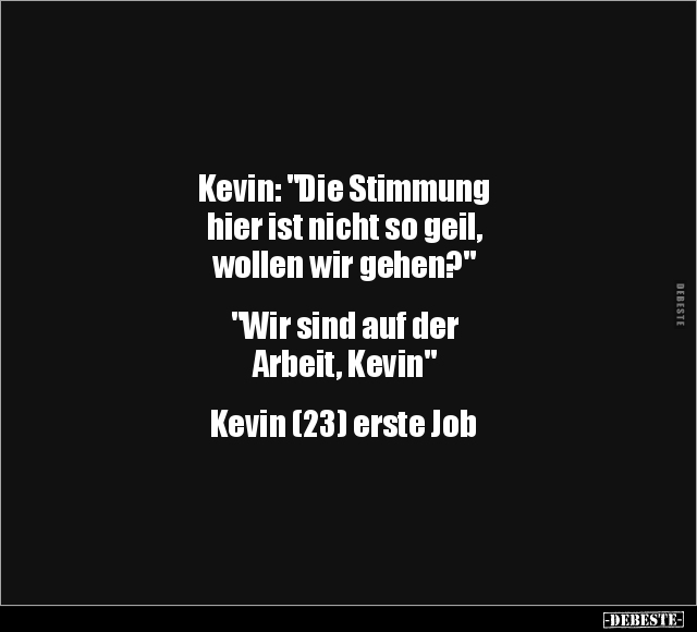 Kevin: "Die Stimmung hier ist nicht so geil..." - Lustige Bilder | DEBESTE.de