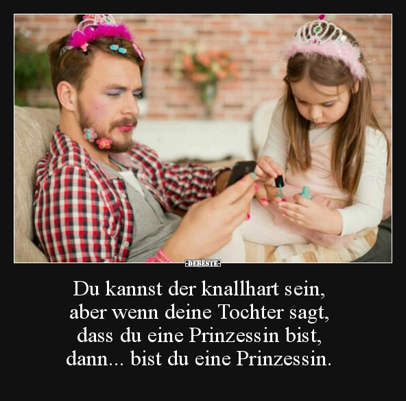Du kannst der knallhart sein, aber wenn deine Tochter.. - Lustige Bilder | DEBESTE.de