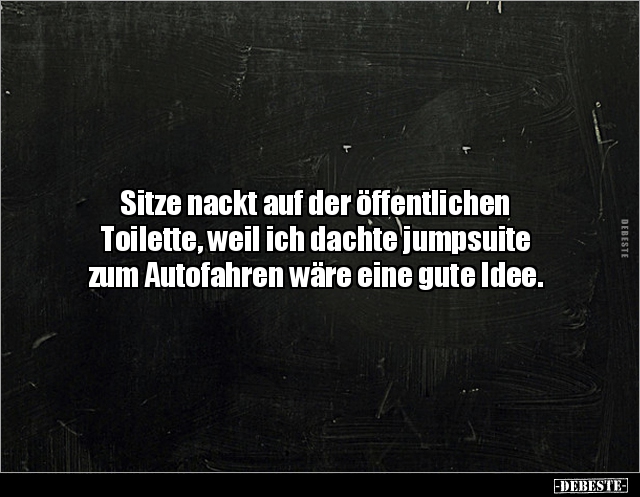 Sitze nackt auf der öffentlichen Toilette, weil ich.. - Lustige Bilder | DEBESTE.de