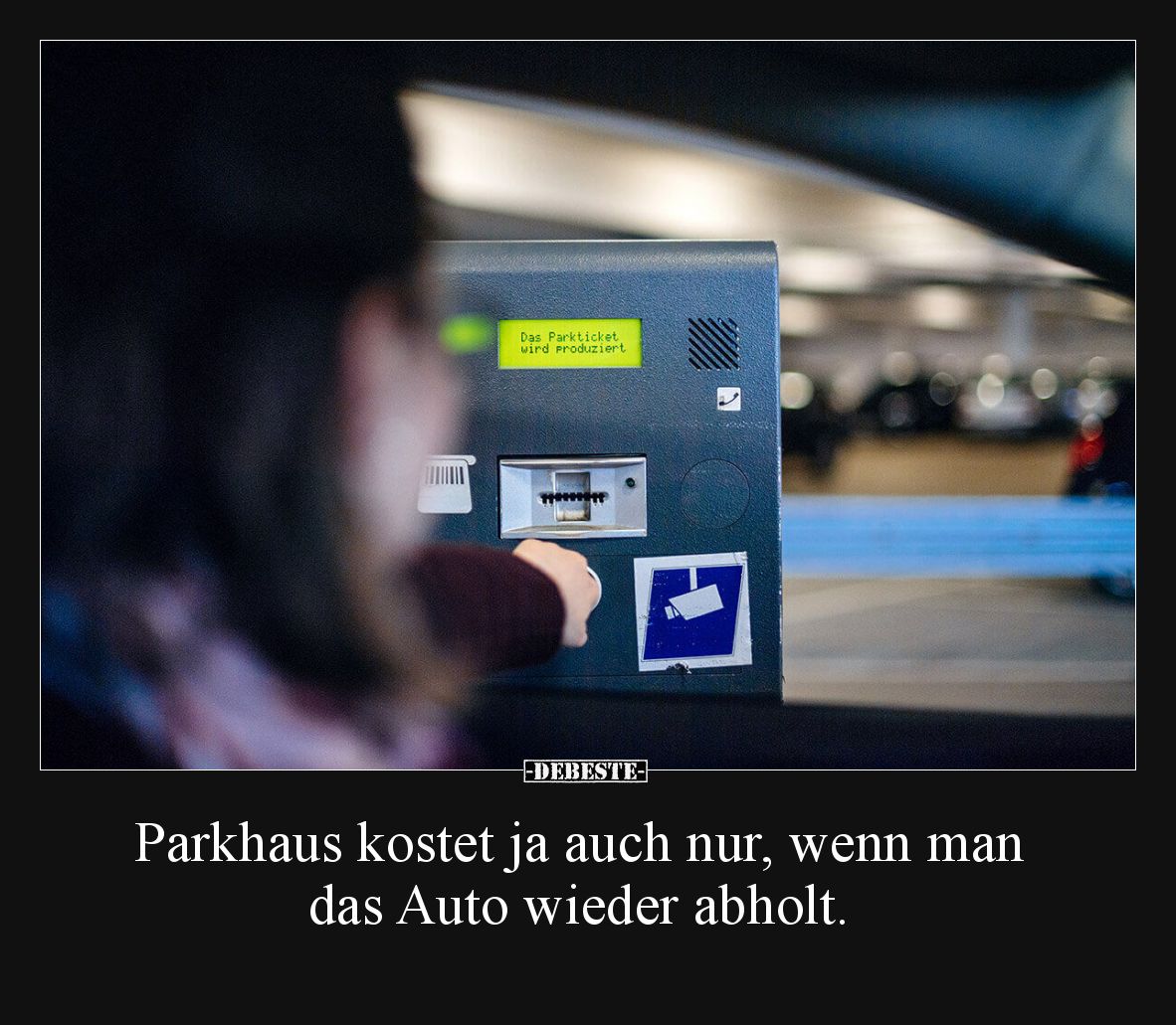 Parkhaus kostet ja auch nur, wenn man das Auto wieder abholt.