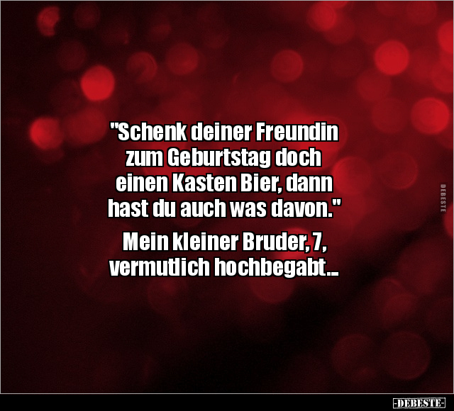 "Schenk deiner Freundin zum Geburtstag doch einen Kasten.." - Lustige Bilder | DEBESTE.de