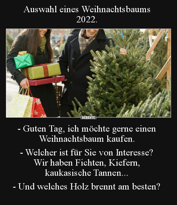 Auswahl eines Weihnachtsbaums 2022. - Guten Tag, ich.. - Lustige Bilder | DEBESTE.de
