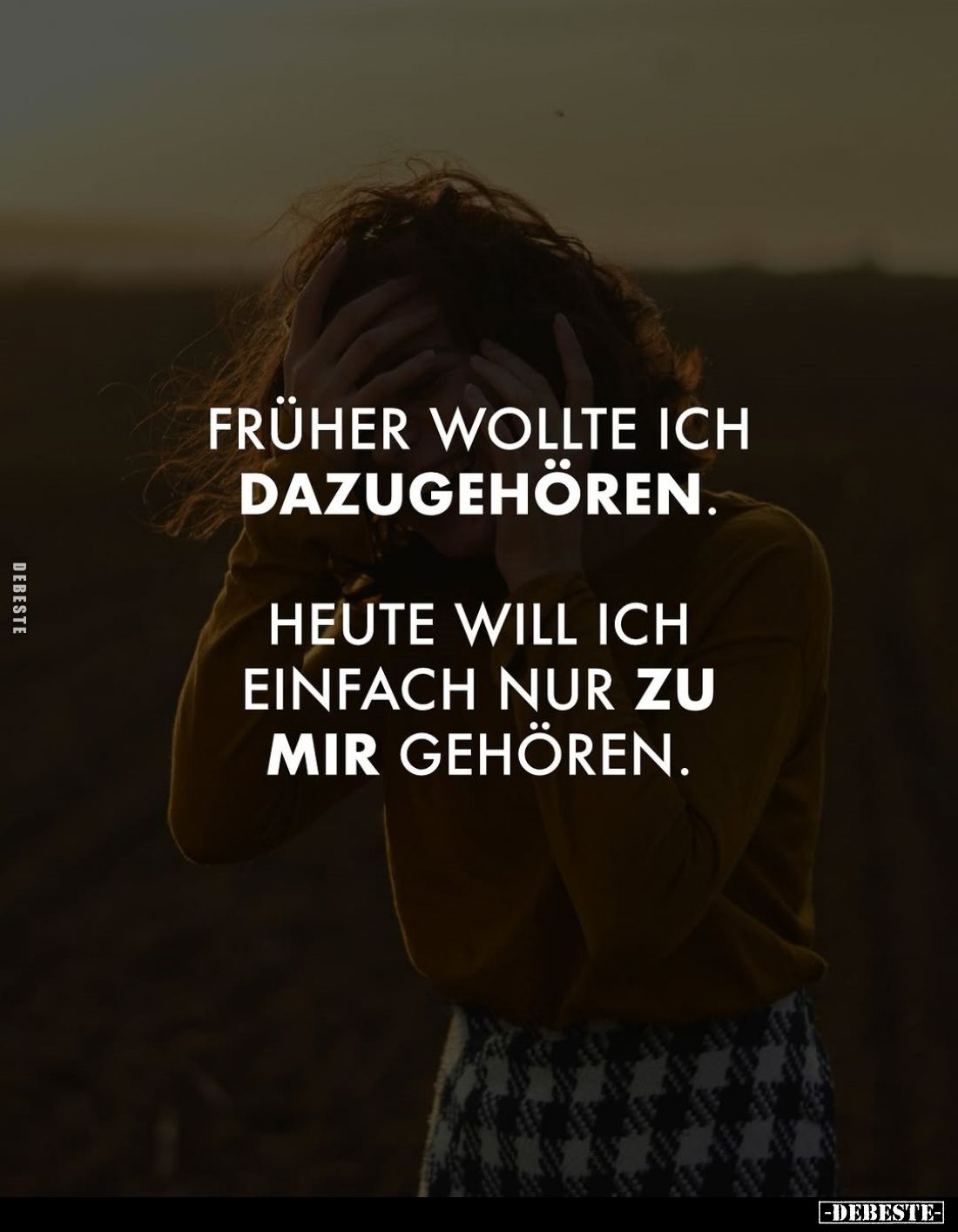 Früher wollte ich dazugehören.
Heute will ich einfach nur zu mir gehören.
