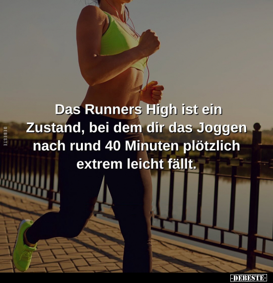 Das Runners High ist ein Zustand, bei dem dir das Joggen.. - Lustige Bilder | DEBESTE.de