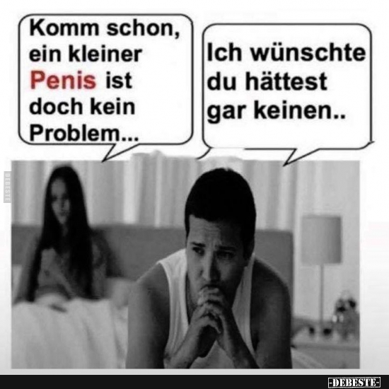 Komm schon, ein kleiner Penis ist doch kein Problem... - Lustige Bilder | DEBESTE.de
