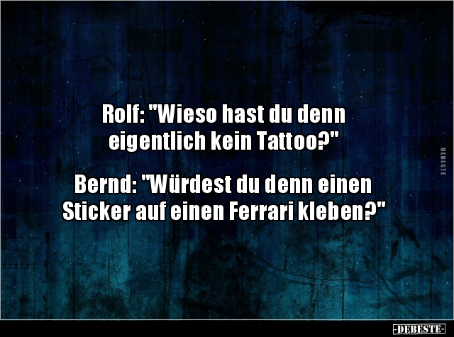 Rolf: "Wieso hast du denn eigentlich kein Tattoo?".. - Lustige Bilder | DEBESTE.de