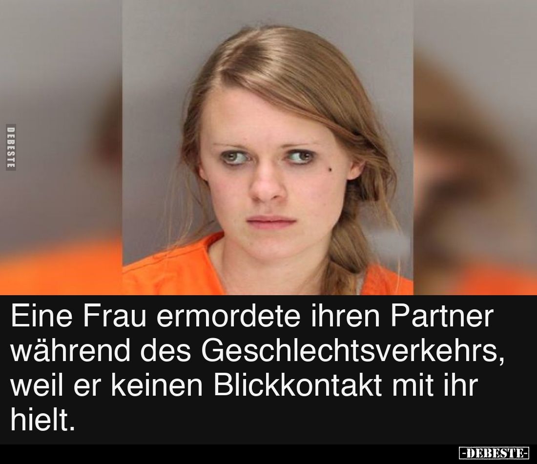 Eine Frau ermordete ihren Partner während des Geschlechtsverkehrs, weil er keinen Blickkontakt mit ihr hielt.