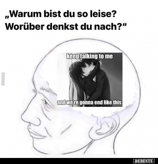 "Warum bist du so leise? Worüber denkst du nach?".. - Lustige Bilder | DEBESTE.de