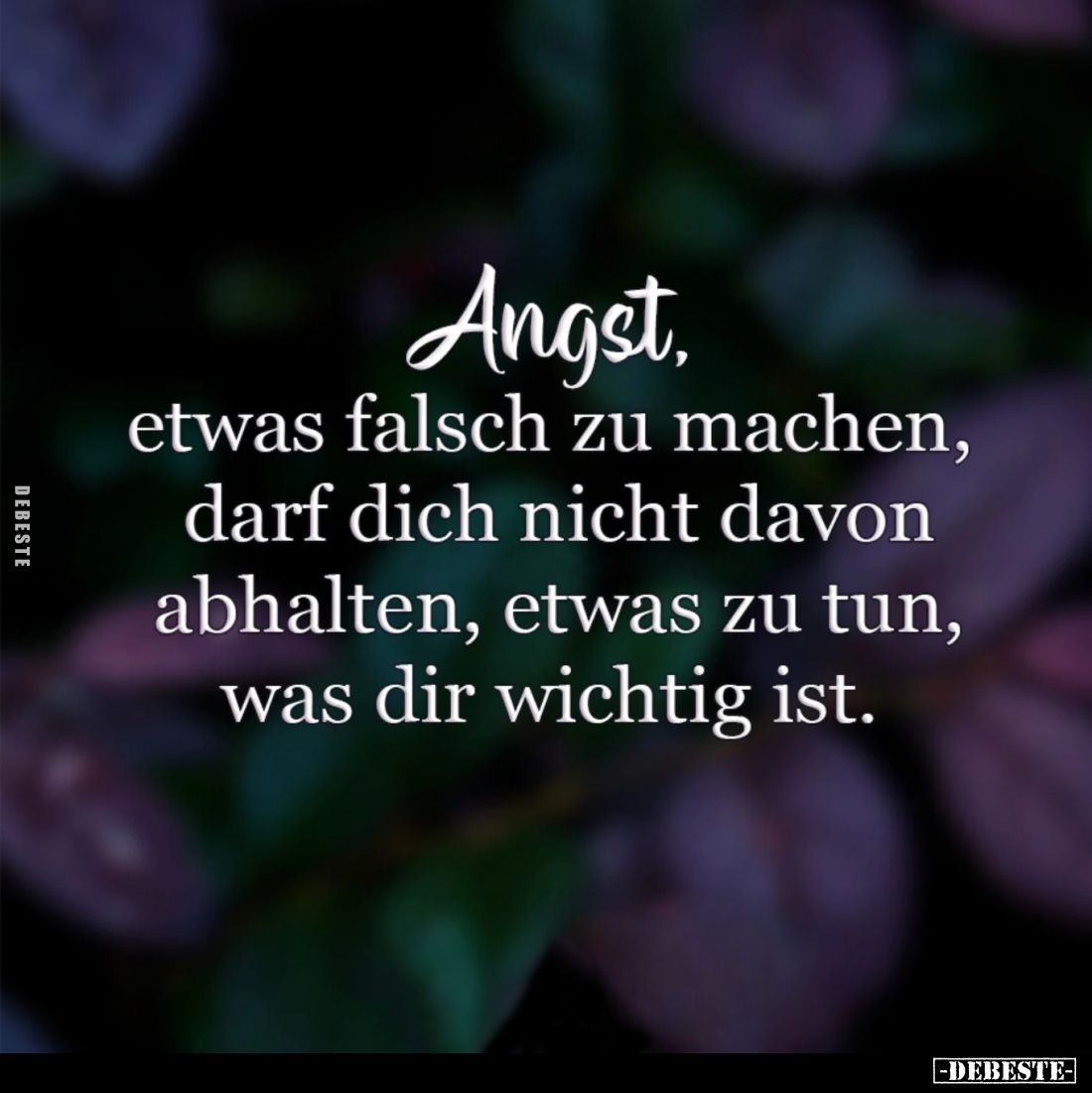 Angst, etwas falsch zu machen, darf dich nicht davon abhalten, etwas zu tun, was dir wichtig ist.