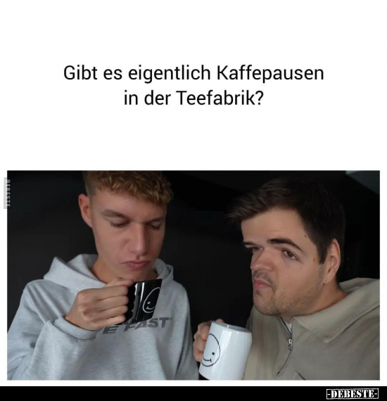 Gibt es eigentlich Kaffepausen in der Teefabrik?.. - Lustige Bilder | DEBESTE.de