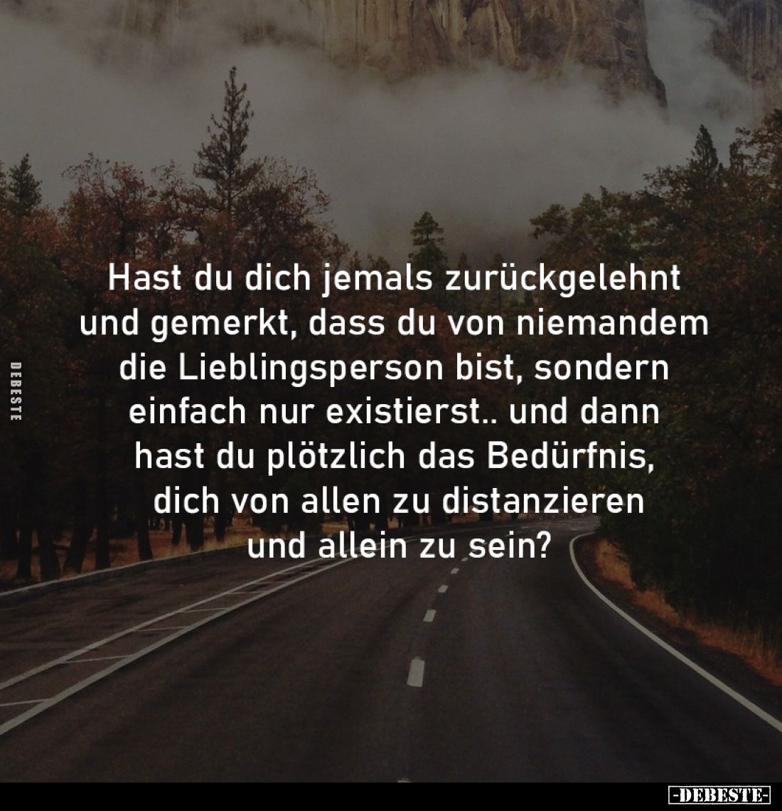 Hast du dich jemals zurückgelehnt 
und gemerkt, dass du von niemandem 
die Lieblingsperson bist, sondern 
einfach nur exis...