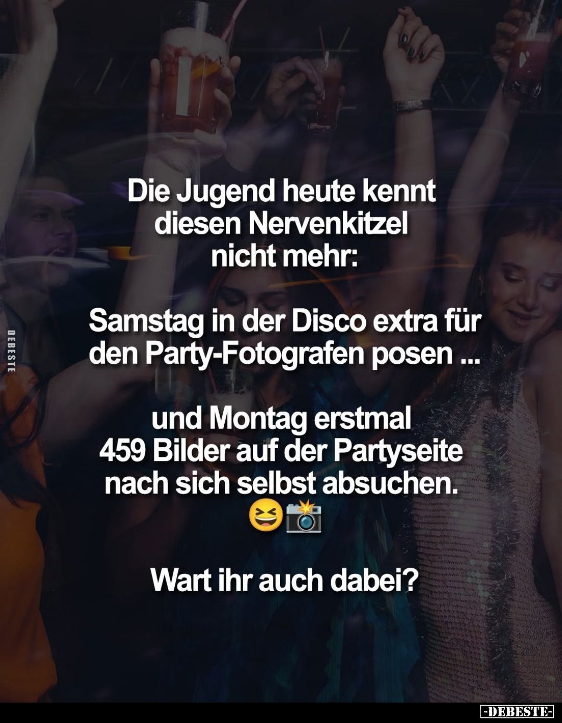 Die Jugend heute kennt diesen Nervenkitzel nicht mehr:
Samstag in der Disco extra für den Party-Fotografen posen ...
und Mo...