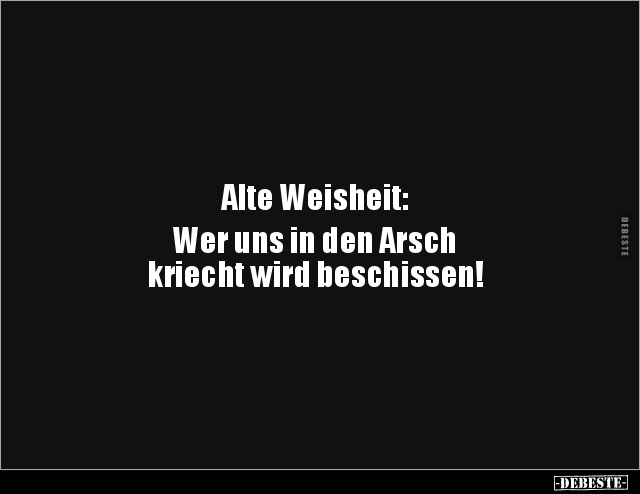Alte Weisheit: Wer uns in den Arsch  kriecht wird.. - Lustige Bilder | DEBESTE.de