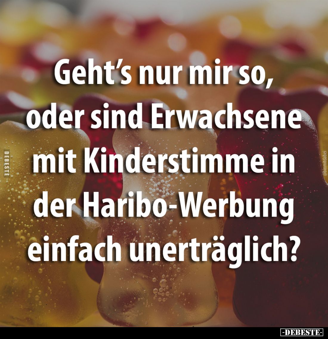 Geht's nur mir so, oder sind Erwachsene mit Kinderstimme in der Haribo-Werbung einfach unerträglich?