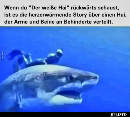 Wenn du "Der weiße Hai" rückwärts schaust, ist es die.. - Lustige Bilder | DEBESTE.de
