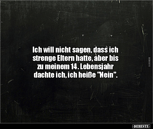 Ich will nicht sagen, dass ich strenge Eltern hatte, aber.. - Lustige Bilder | DEBESTE.de