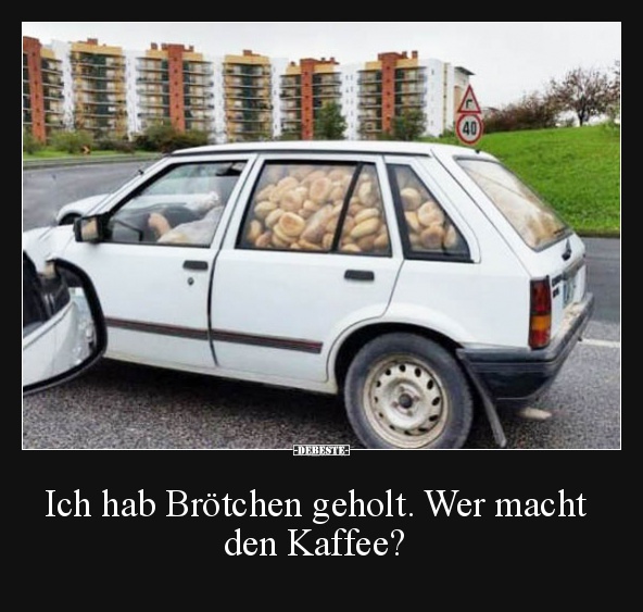 Ich hab Brötchen geholt. Wer macht den Kaffee?
