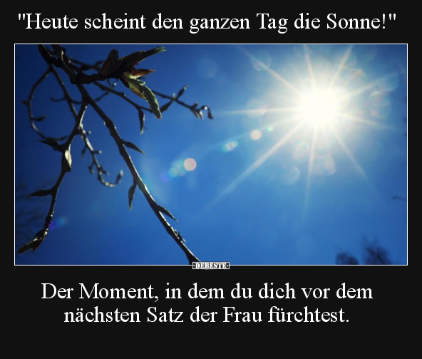 "Heute scheint den ganzen Tag die Sonne!".. - Lustige Bilder | DEBESTE.de