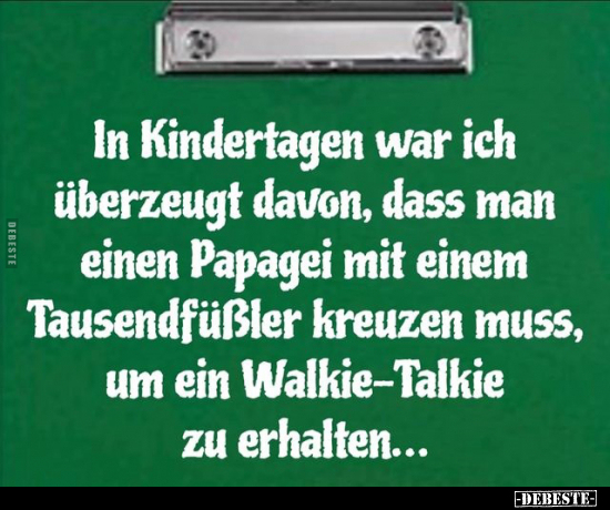 In Kindertagen war ich überzeugt davon, dass man einen.. - Lustige Bilder | DEBESTE.de