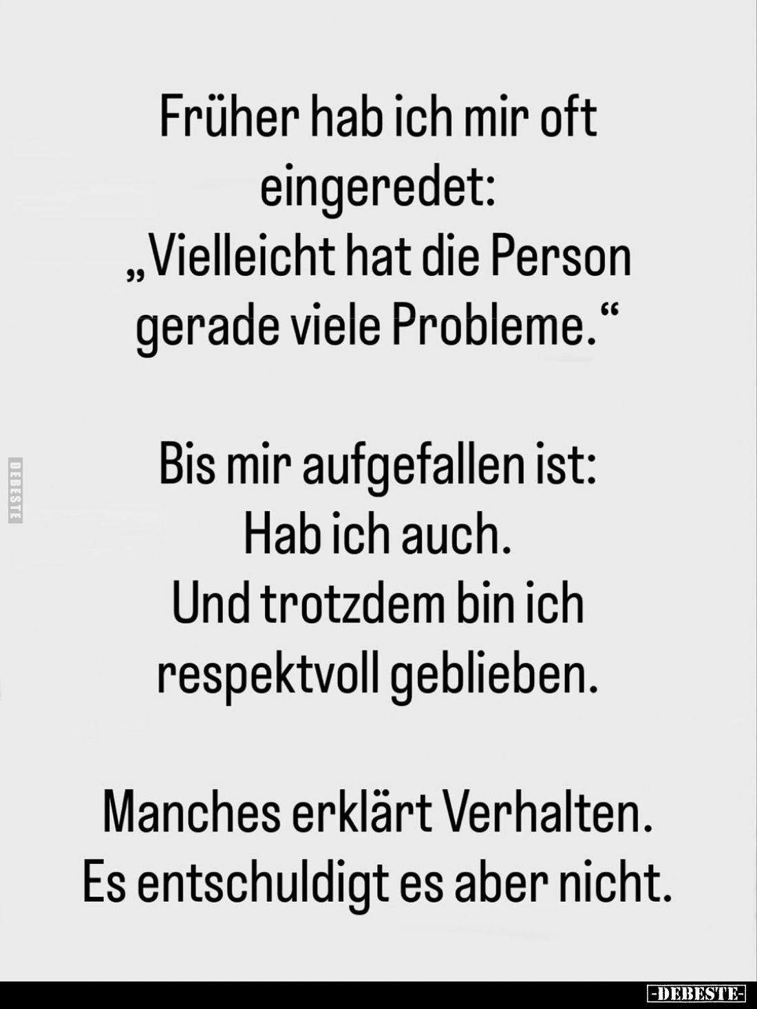 Früher hab ich mir oft eingeredet: "Vielleicht hat die Person gerade viele Probleme." Bis mir aufgefallen ist: Hab ...
