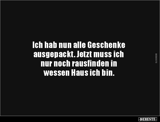 Ich hab nun alle Geschenke ausgepackt. Jetzt muss ich nur.. - Lustige Bilder | DEBESTE.de