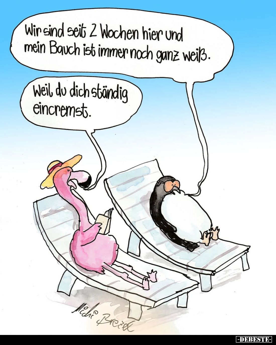 Wir sind seit 2 Wochen hier und mein Bauch ist immer noch ganz weiß.
Weil du dich ständig eincremst.