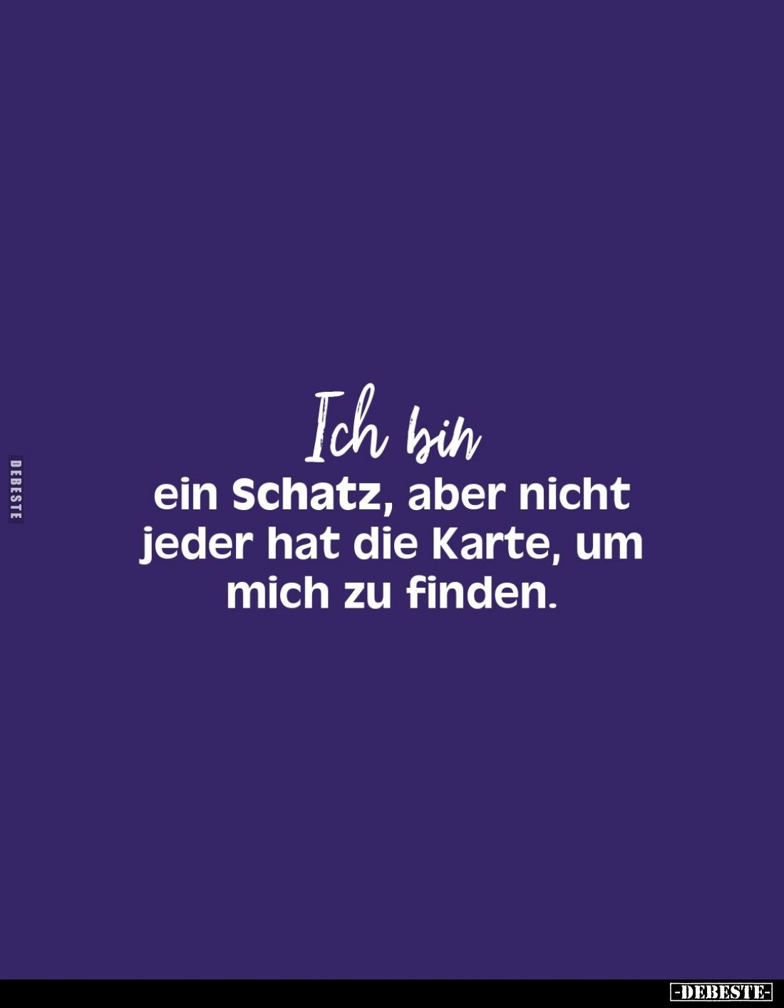 Ich bin ein Schatz, aber nicht jeder hat die Karte, um mich zu finden.