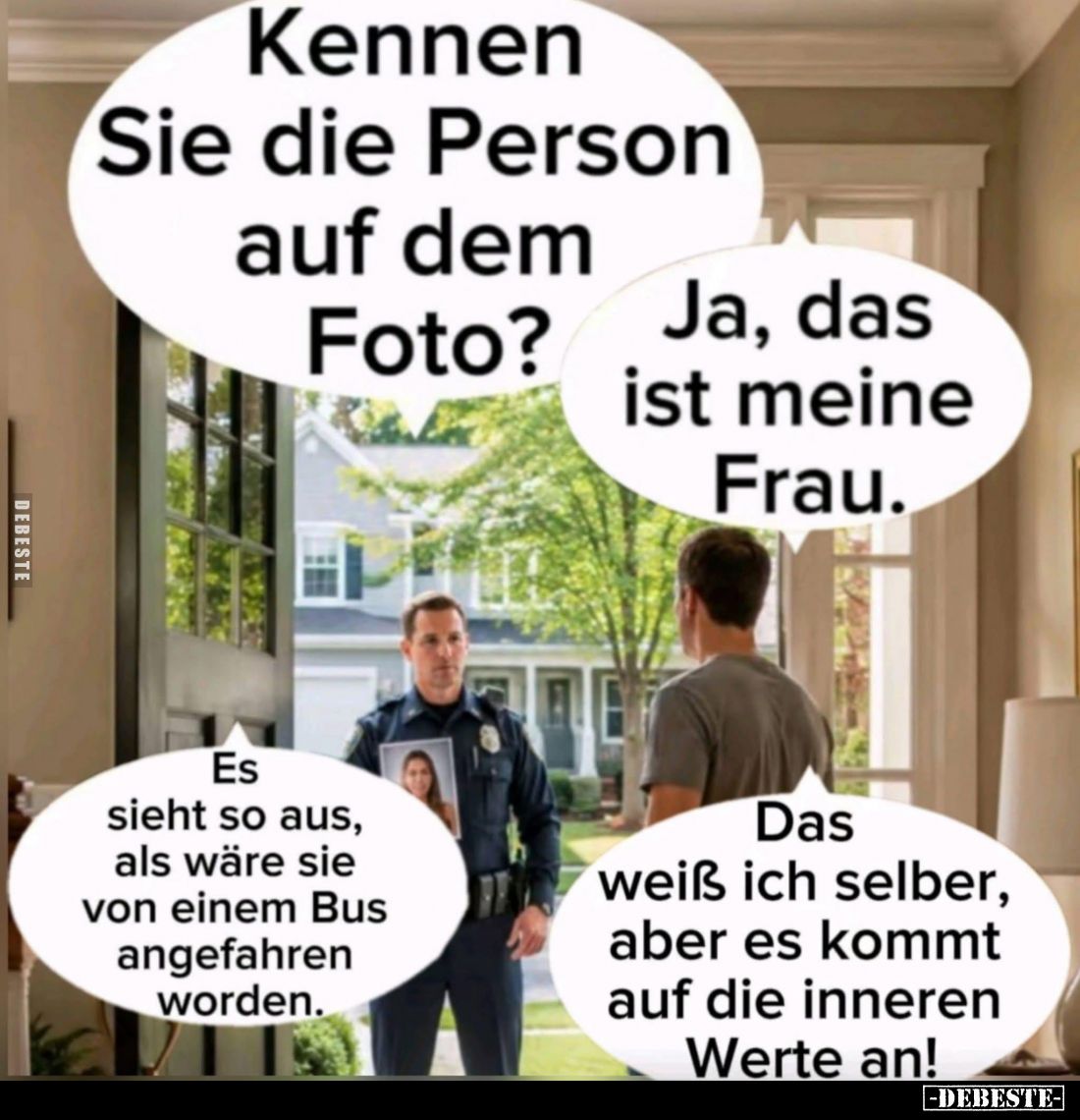 Kennen Sie die Person auf dem Foto? -
Ja, das ist meine Frau. -
Es sieht so aus, als wäre sie von einem Bus angefahren word...