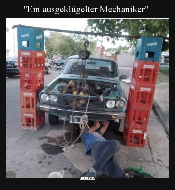 "Ein ausgeklügelter Mechaniker".. - Lustige Bilder | DEBESTE.de
