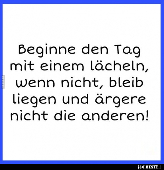 Beginne den Tag mit einem lächeln, wenn nicht.. - Lustige Bilder | DEBESTE.de