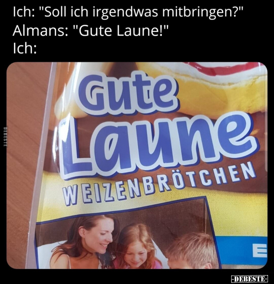 Ich: "Soll ich irgendwas mitbringen?".. - Lustige Bilder | DEBESTE.de