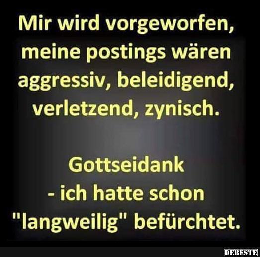 Mir wird vorgeworfen, meine postings wären..