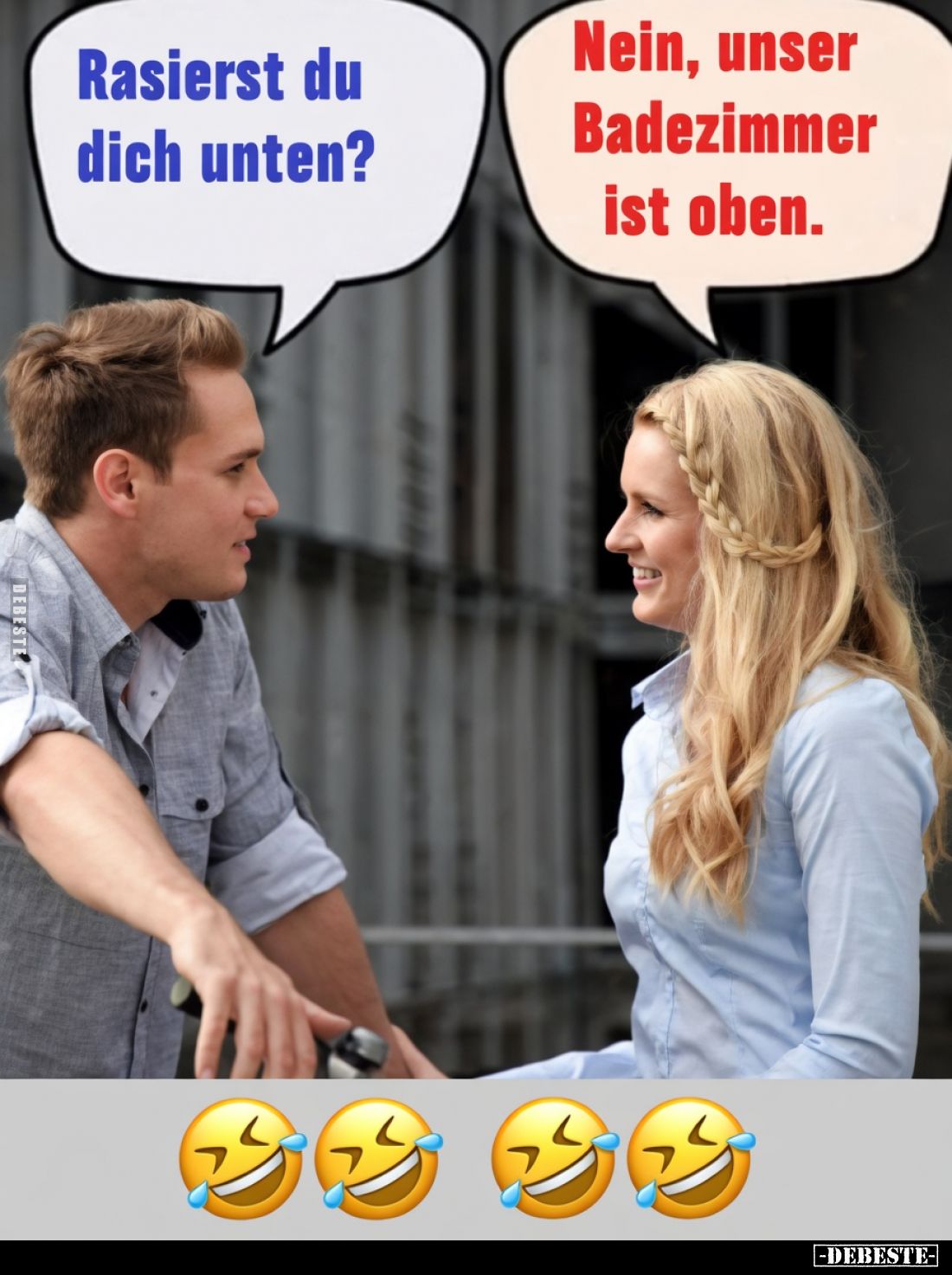 Rasierst du dich unten?

Nein, unser Badezimmer ist oben.