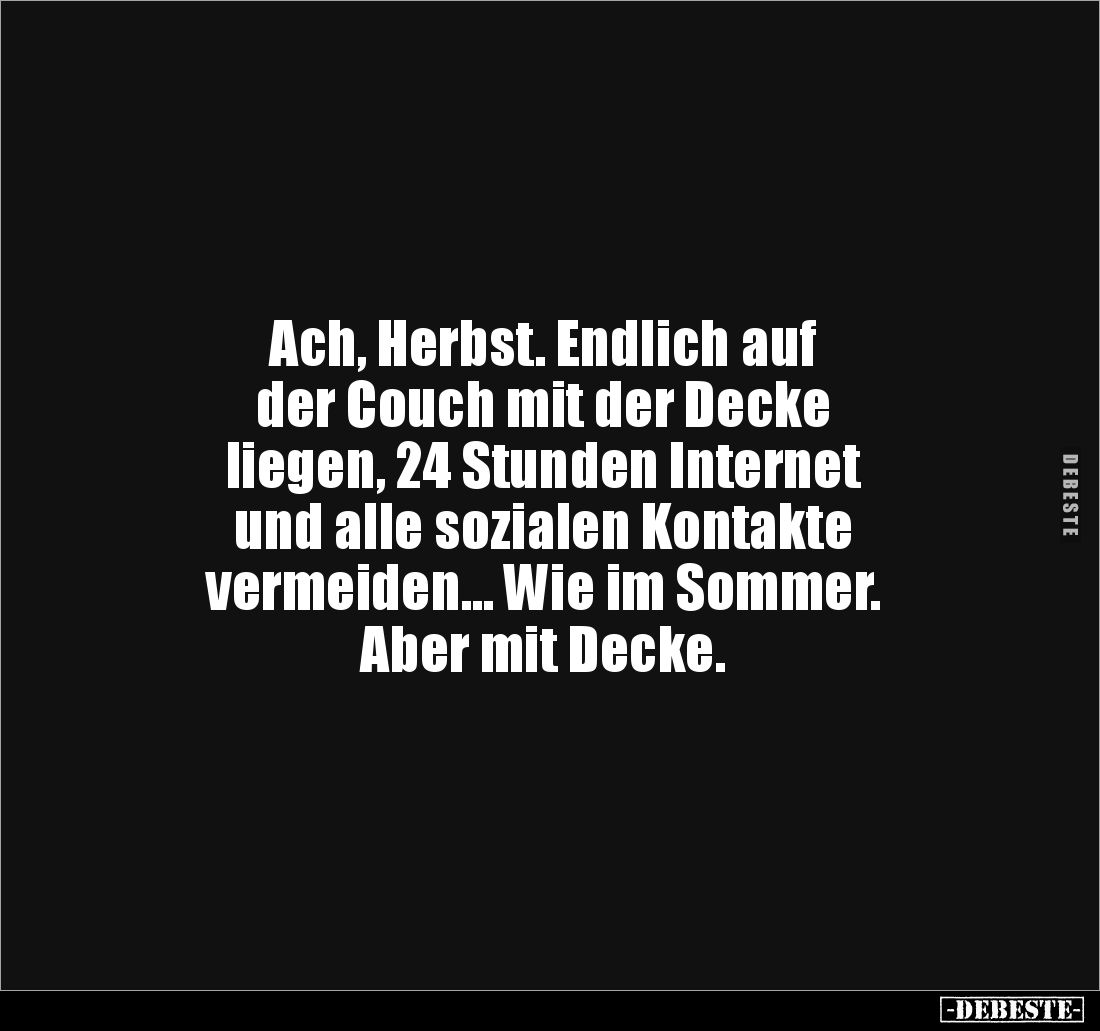 Ach, Herbst. Endlich auf 
der Couch mit der Decke 
liegen, 24 Stunden Internet 
und alle sozialen Kontakte 
vermeiden… Wi...