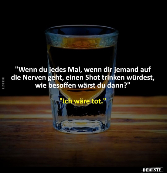 "Wenn du jedes Mal, wenn dir jemand auf die Nerven geht.." - Lustige Bilder | DEBESTE.de