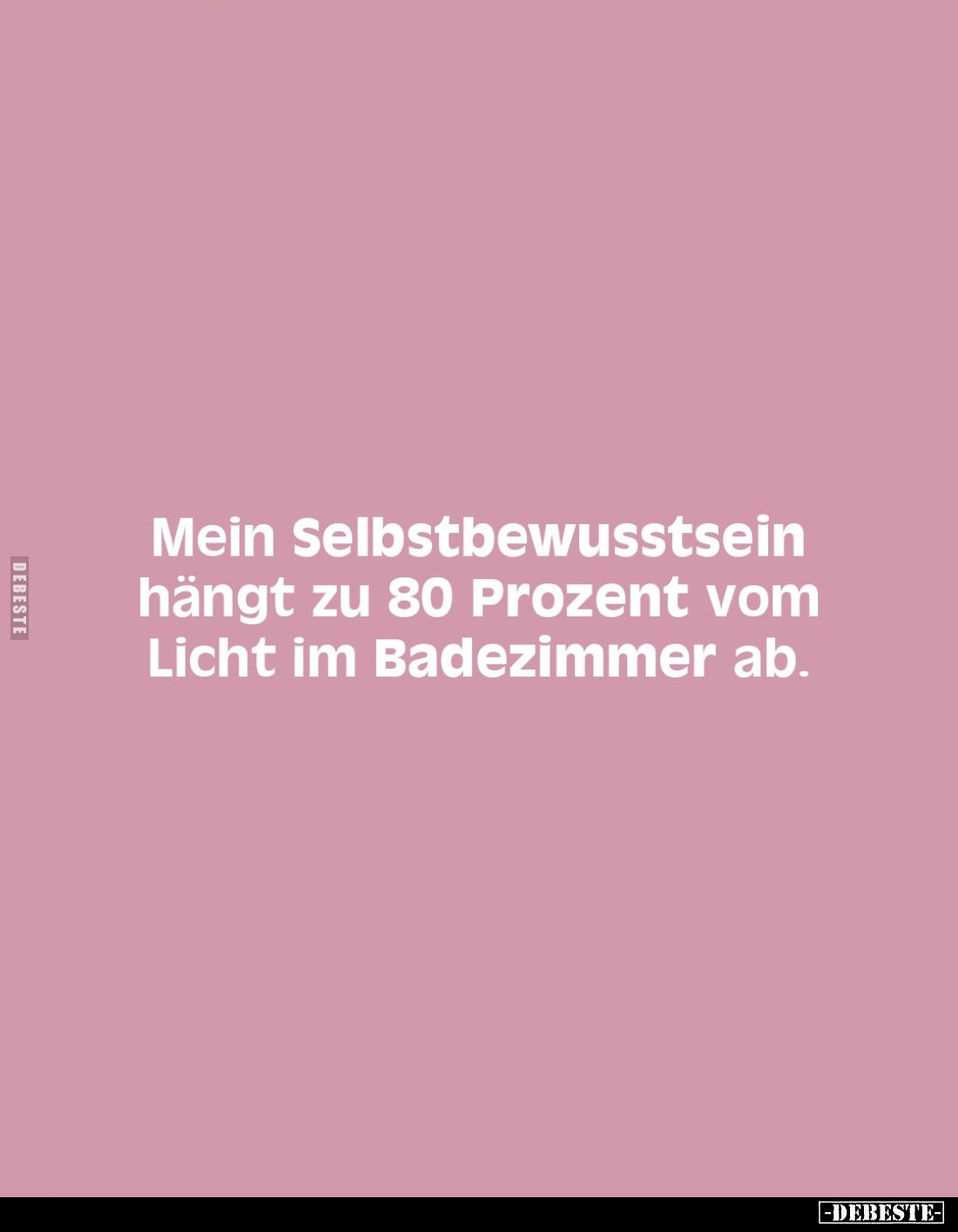 Mein Selbstbewusstsein hängt zu 80 Prozent vom Licht im Badezimmer ab.