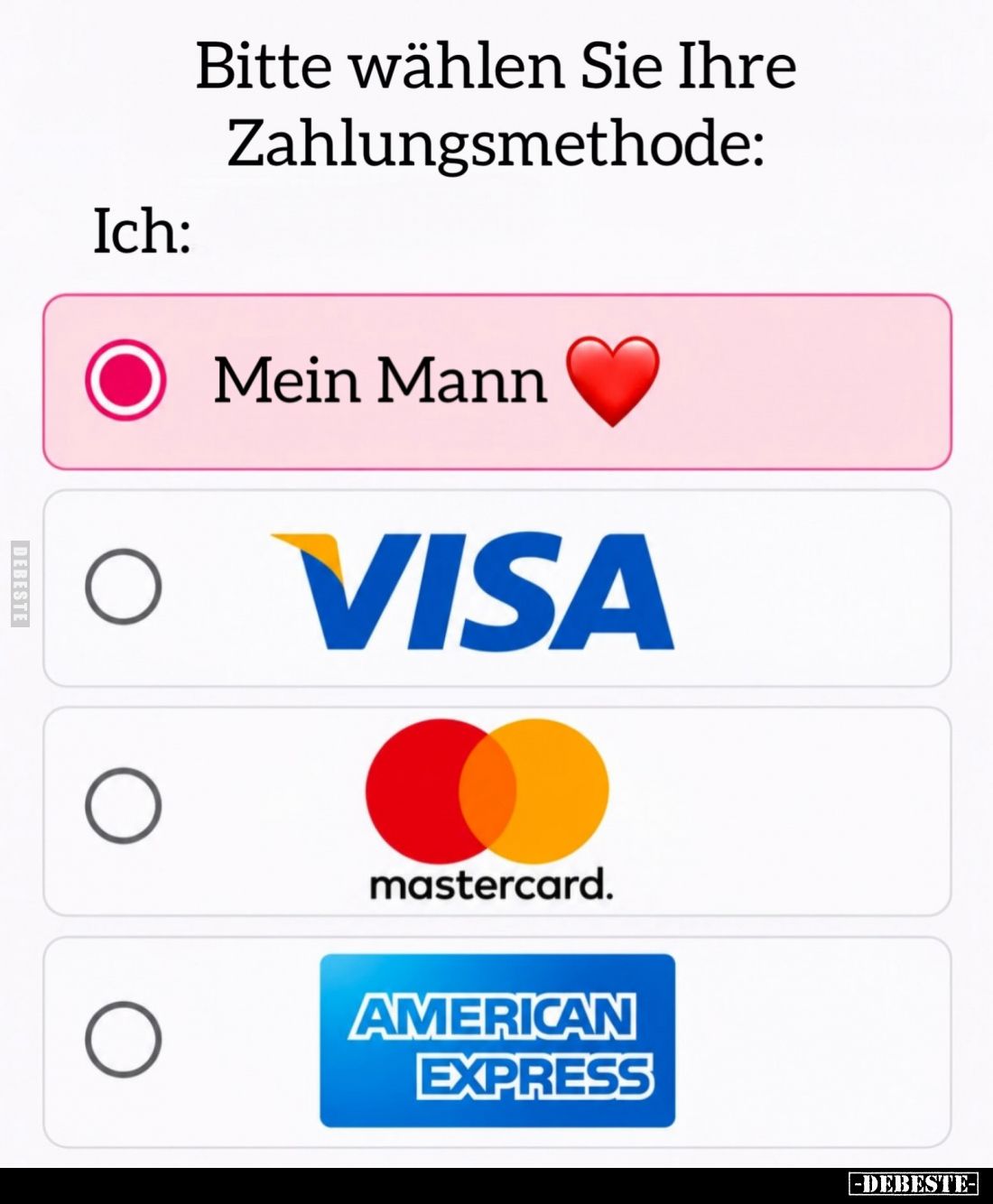 Bitte wählen Sie Ihre Zahlungsmethode:
-
Ich:
-
Mein Mann.
-
VISA
-
mastercard.
-
AMERICAN EXPRESS.