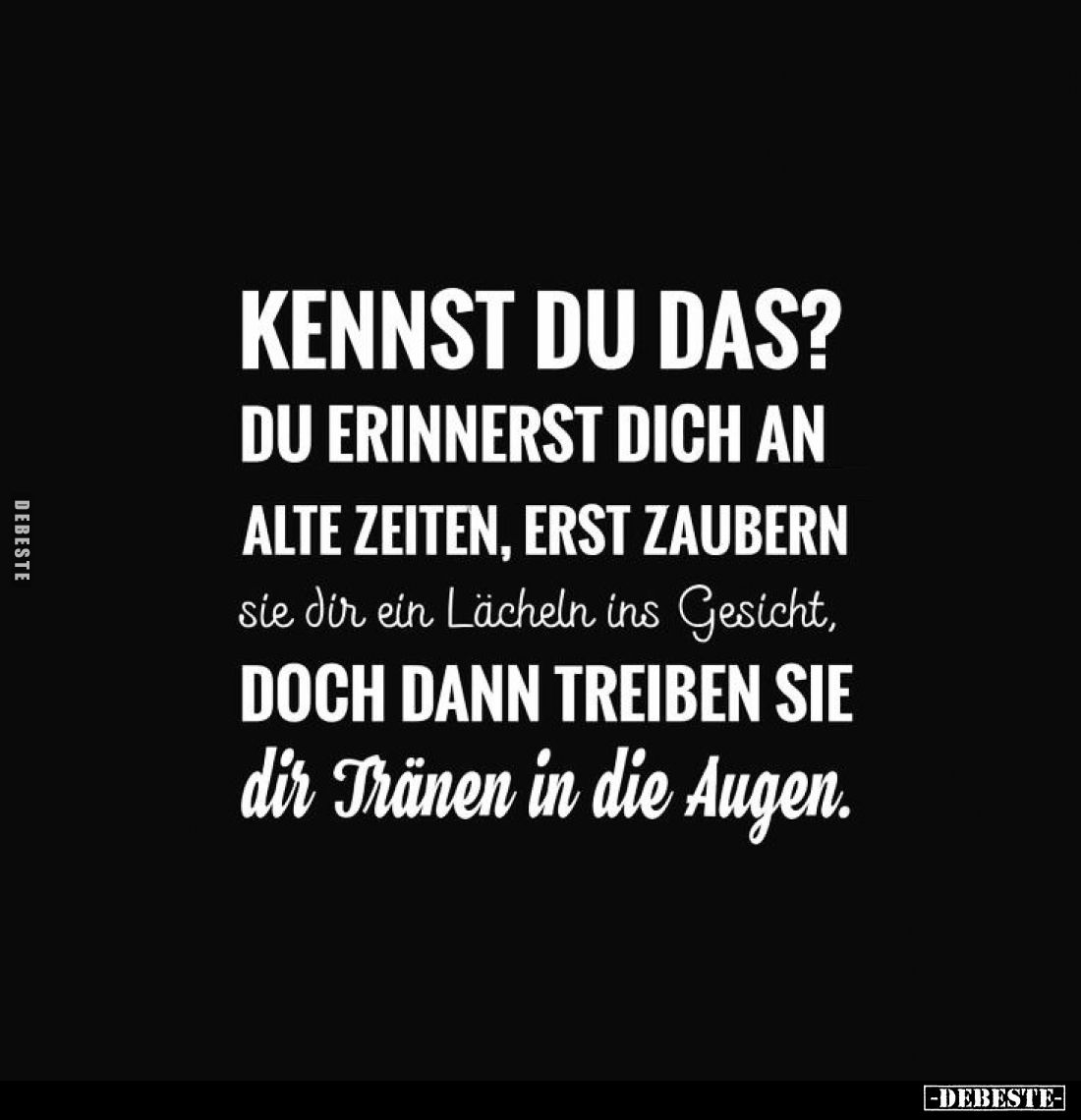 Kennst du das? Du erinnerst dich an alte Zeiten, erst zaubern sie dir ein lächeln ins Gesicht, doch dann treiben sie dir Trän...