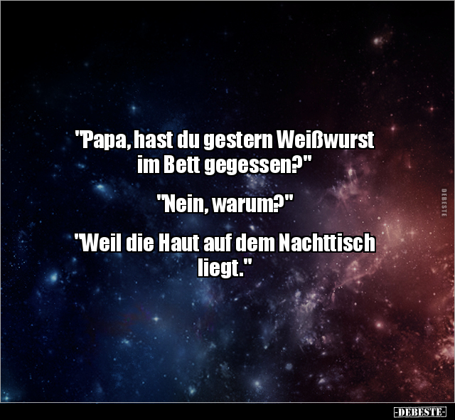 "Papa, hast du gestern Weißwurst im Bett.." - Lustige Bilder | DEBESTE.de