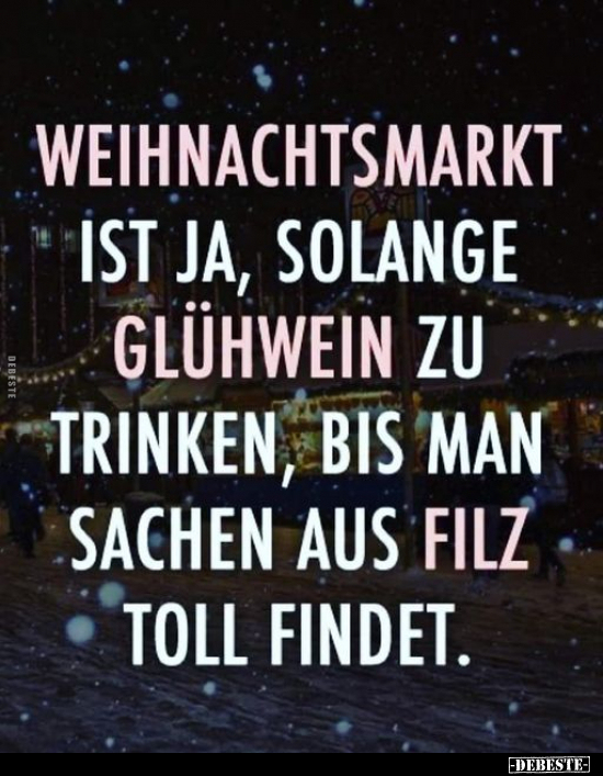 Weihnachtsmarkt ist ja, solange Glühwein zu trinken, bis.. - Lustige Bilder | DEBESTE.de