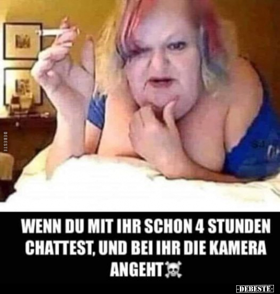 Wenn du mit ihr schon 4 Stunden chattest, und bei ihr die.. - Lustige Bilder | DEBESTE.de