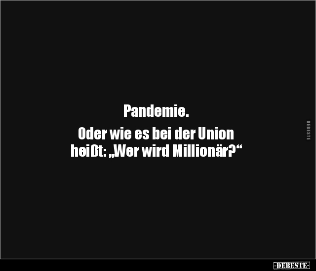 Pandemie. Oder wie es bei der Union heißt: "Wer wird.." - Lustige Bilder | DEBESTE.de