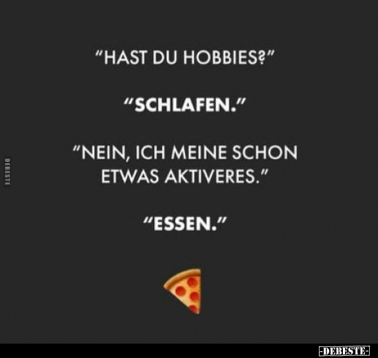 "Hast du Hobbies?" "Schlafen.".. - Lustige Bilder | DEBESTE.de