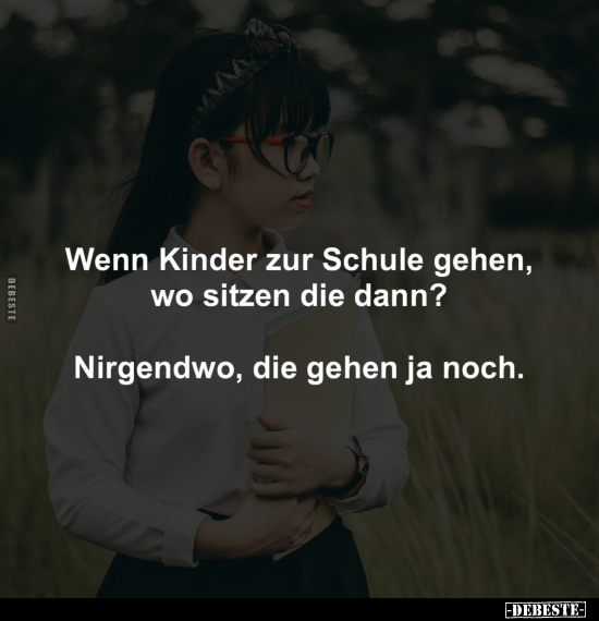 Wenn Kinder zur Schule gehen, wo sitzen die dann?.. - Lustige Bilder | DEBESTE.de