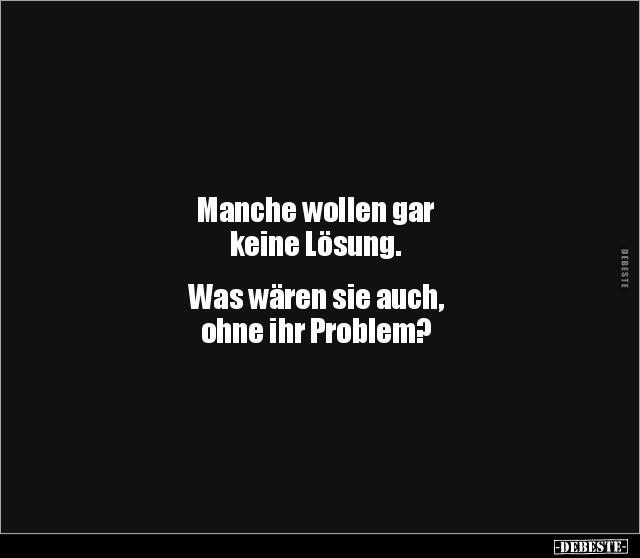 Manche wollen gar keine Lösung. Was wären sie auch.. - Lustige Bilder | DEBESTE.de